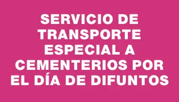 Servicio de transporte especial a cementerios por el Día de Difuntos