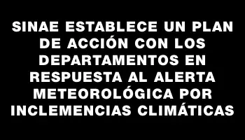 Sinae establece un plan de acción con los departamentos en respuesta al alerta meteorológica por inclemencias climáticas