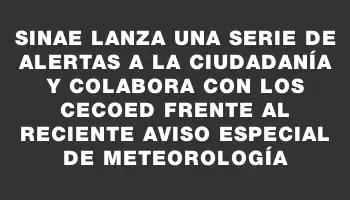 Sinae lanza una serie de alertas a la ciudadanía y colabora con los Cecoed frente al reciente aviso especial de Meteorología