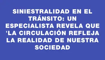 Siniestralidad en el tránsito: un especialista revela que 