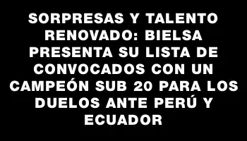 Sorpresas y talento renovado: Bielsa presenta su lista de convocados con un campeón Sub 20 para los duelos ante Perú y Ecuador