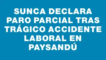 Sunca declara paro parcial tras trágico accidente laboral en Paysandú