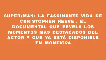 Super/man: La fascinante vida de Christopher Reeve