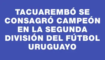 Tacuarembó se consagró campeón en la Segunda División del fútbol uruguayo