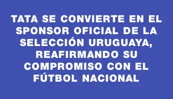 TaTa se convierte en el sponsor oficial de la selección uruguaya, reafirmando su compromiso con el fútbol nacional