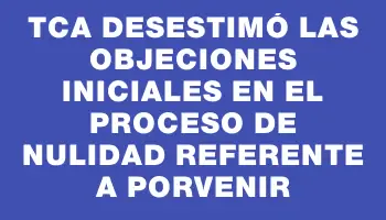 Tca desestimó las objeciones iniciales en el proceso de nulidad referente a Porvenir