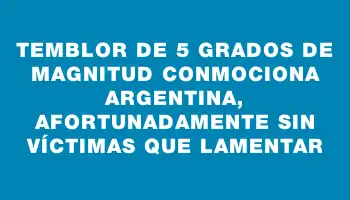 Temblor de 5 grados de magnitud conmociona Argentina, afortunadamente sin víctimas que lamentar