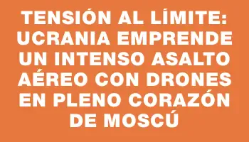 Tensión al límite: Ucrania emprende un intenso asalto aéreo con drones en pleno corazón de Moscú