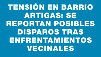 Tensión en barrio Artigas: se reportan posibles disparos tras enfrentamientos vecinales