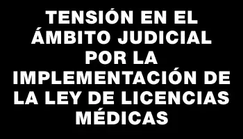 Tensión en el ámbito judicial por la implementación de la ley de licencias médicas