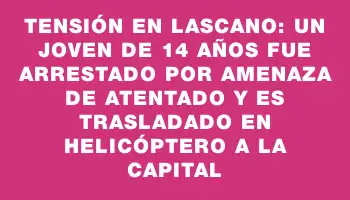 Tensión en Lascano: un joven de 14 años fue arrestado por amenaza de atentado y es trasladado en helicóptero a la capital