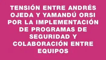 Tensión entre Andrés Ojeda y Yamandú Orsi por la implementación de programas de seguridad y colaboración entre equipos