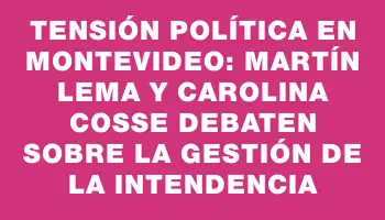 Tensión política en Montevideo: Martín Lema y Carolina Cosse debaten sobre la gestión de la Intendencia