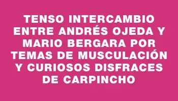 Tenso intercambio entre Andrés Ojeda y Mario Bergara por temas de musculación y curiosos disfraces de carpincho