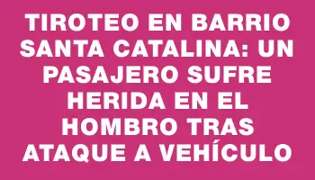 Tiroteo en barrio Santa Catalina: un pasajero sufre herida en el hombro tras ataque a vehículo