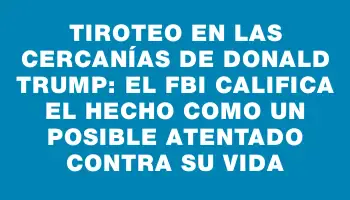 Tiroteo en las cercanías de Donald Trump: el Fbi califica el hecho como un posible atentado contra su vida