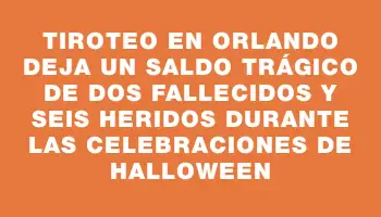 Tiroteo en Orlando deja un saldo trágico de dos fallecidos y seis heridos durante las celebraciones de Halloween