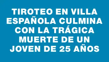 Tiroteo en Villa Española culmina con la trágica muerte de un joven de 25 años