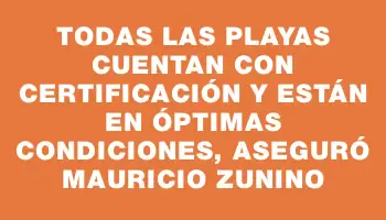 Todas las playas cuentan con certificación y están en óptimas condiciones, aseguró Mauricio Zunino