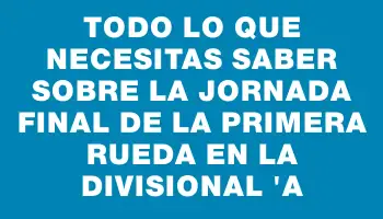 Todo lo que necesitas saber sobre la jornada final de la primera rueda en la Divisional 