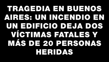 Tragedia en Buenos Aires: un incendio en un edificio deja dos víctimas fatales y más de 20 personas heridas