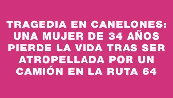 Tragedia en Canelones: una mujer de 34 años pierde la vida tras ser atropellada por un camión en la ruta 64