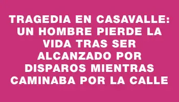 Tragedia en Casavalle: un hombre pierde la vida tras ser alcanzado por disparos mientras caminaba por la calle