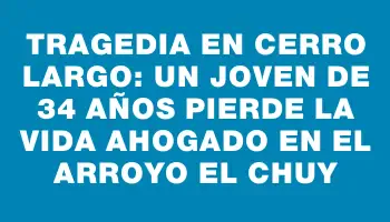 Tragedia en Cerro Largo: Un joven de 34 años pierde la vida ahogado en el arroyo El Chuy