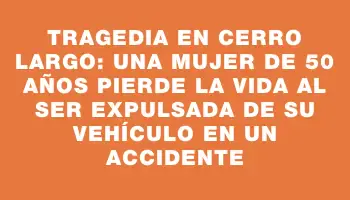 Tragedia en Cerro Largo: una mujer de 50 años pierde la vida al ser expulsada de su vehículo en un accidente