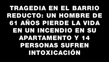 Tragedia en el barrio Reducto: un hombre de 61 años pierde la vida en un incendio en su apartamento y 14 personas sufren intoxicación