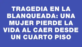 Tragedia en La Blanqueada: una mujer pierde la vida al caer desde un cuarto piso