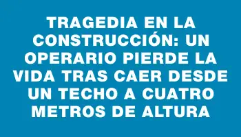 Tragedia en la construcción: un operario pierde la vida tras caer desde un techo a cuatro metros de altura