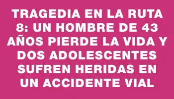 Tragedia en la ruta 8: un hombre de 43 años pierde la vida y dos adolescentes sufren heridas en un accidente vial