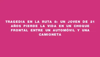 Tragedia en la ruta 8: un joven de 21 años pierde la vida en un choque frontal entre un automóvil y una camioneta