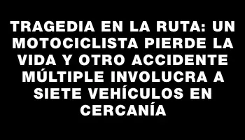 Tragedia en la ruta: un motociclista pierde la vida y otro accidente múltiple involucra a siete vehículos en cercanía