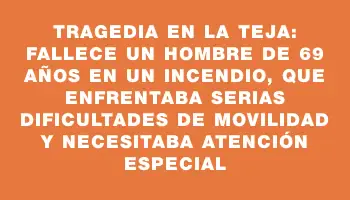 Tragedia en La Teja: fallece un hombre de 69 años en un incendio, que enfrentaba serias dificultades de movilidad y necesitaba atención especial