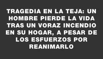 Tragedia en La Teja: un hombre pierde la vida tras un voraz incendio en su hogar, a pesar de los esfuerzos por reanimarlo