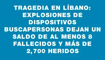 Tragedia en Líbano: explosiones de dispositivos buscapersonas dejan un saldo de al menos 8 fallecidos y más de 2,700 heridos