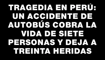 Tragedia en Perú: un accidente de autobús cobra la vida de siete personas y deja a treinta heridas