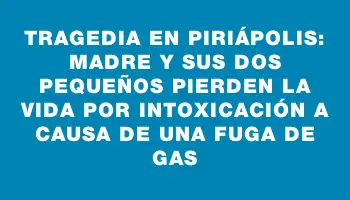 Tragedia en Piriápolis: Madre y sus dos pequeños pierden la vida por intoxicación a causa de una fuga de gas