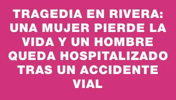 Tragedia en Rivera: una mujer pierde la vida y un hombre queda hospitalizado tras un accidente vial