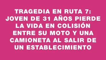 Tragedia en ruta 7: joven de 31 años pierde la vida en colisión entre su moto y una camioneta al salir de un establecimiento