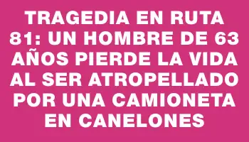 Tragedia en Ruta 81: Un hombre de 63 años pierde la vida al ser atropellado por una camioneta en Canelones