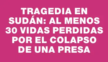 Tragedia en Sudán: Al menos 30 vidas perdidas por el colapso de una presa