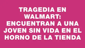 Tragedia en Walmart: encuentran a una joven sin vida en el horno de la tienda