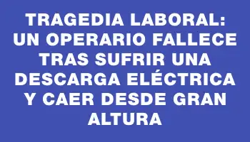 Tragedia laboral: Un operario fallece tras sufrir una descarga eléctrica y caer desde gran altura