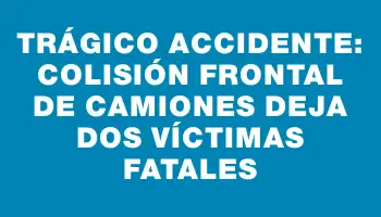 Trágico accidente: colisión frontal de camiones deja dos víctimas fatales