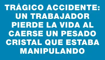 Trágico accidente: un trabajador pierde la vida al caerse un pesado cristal que estaba manipulando