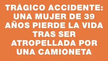 Trágico accidente: una mujer de 39 años pierde la vida tras ser atropellada por una camioneta