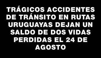 Trágicos accidentes de tránsito en rutas uruguayas dejan un saldo de dos vidas perdidas el 24 de agosto